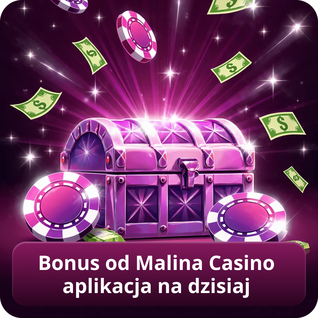 Bonus od Malina Casino aplikacja na dzisiaj